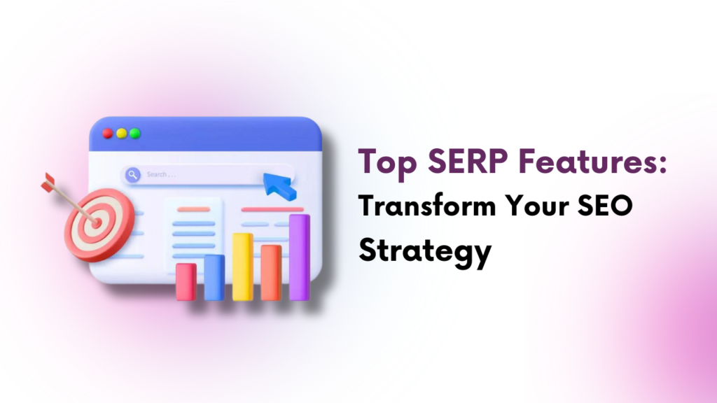 What are SERP features and how can they help your SEO strategy?