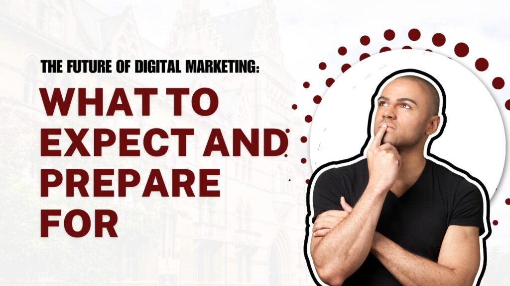 The future of digital marketing: what to expect and prepare for