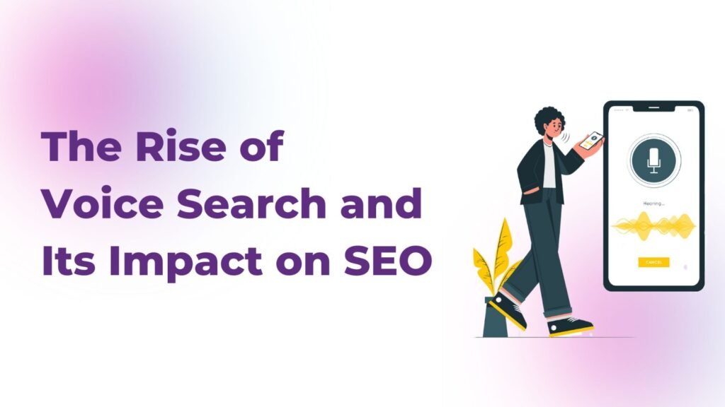 The Rise of Voice Search and Its Impact on SEO