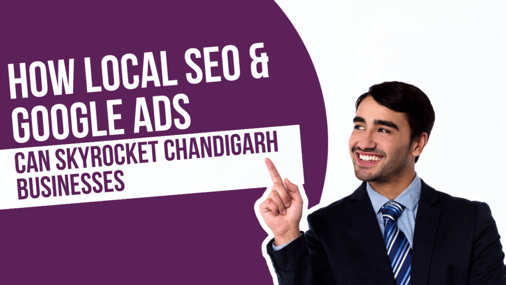 How Local SEO and Google Ads Can Skyrocket Chandigarh